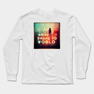 Shame to World Long Sleeve T-Shirt